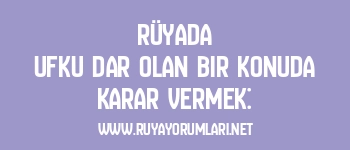 Rüyada Ufku Dar Olan Bir Konuda Karar Vermek: