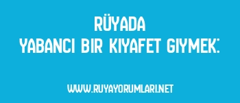 Rüyada Yabancı Bir Kıyafet Giymek: