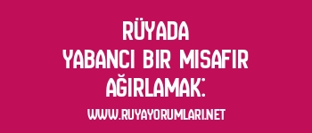 Rüyada Yabancı Bir Misafir Ağırlamak: