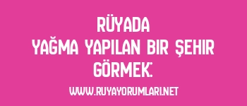 Rüyada Yağma Yapılan Bir Şehir Görmek: