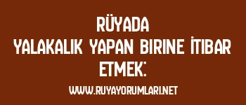 Rüyada Yalakalık Yapan Birine İtibar Etmek: