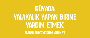 Rüyada Yalakalık Yapan Birine Yardım Etmek: