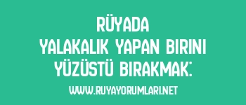 Rüyada Yalakalık Yapan Birini Yüzüstü Bırakmak:
