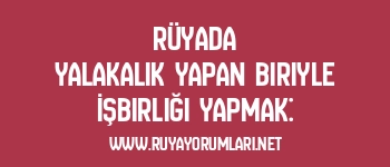 Rüyada Yalakalık Yapan Biriyle İşbirliği Yapmak: