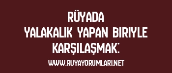 Rüyada Yalakalık Yapan Biriyle Karşılaşmak: