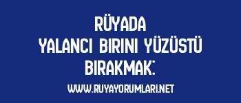 Rüyada Yalancı Birini Yüzüstü Bırakmak: