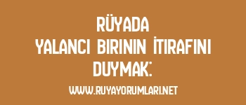 Rüyada Yalancı Birinin İtirafını Duymak: