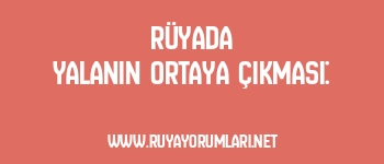 Rüyada Yalanın Ortaya Çıkması:
