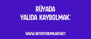 Rüyada Yalıda Kaybolmak: