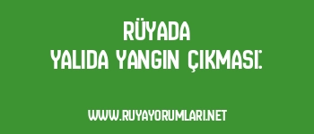 Rüyada Yalıda Yangın Çıkması: