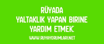 Rüyada Yaltaklık Yapan Birine Yardım Etmek: