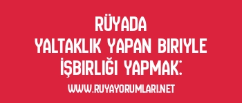 Rüyada Yaltaklık Yapan Biriyle İşbirliği Yapmak: