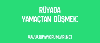 Rüyada Yamaçtan Düşmek: