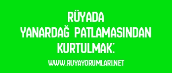 Rüyada Yanardağ Patlamasından Kurtulmak: