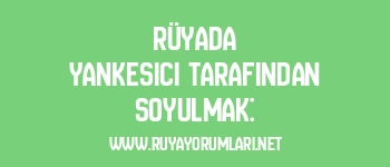 Rüyada Yankesici Tarafından Soyulmak: