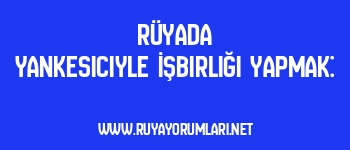 Rüyada Yankesiciyle İşbirliği Yapmak: