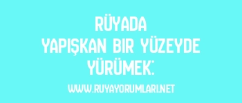 Rüyada Yapışkan Bir Yüzeyde Yürümek: