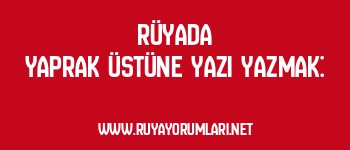 Rüyada Yaprak Üstüne Yazı Yazmak: