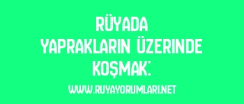 Rüyada Yaprakların Üzerinde Koşmak: