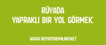 Rüyada Yapraklı Bir Yol Görmek: