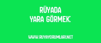 Rüyada Yara Görmek: