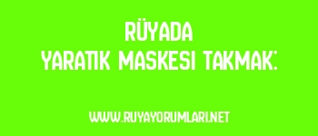 Rüyada Yaratık Maskesi Takmak: