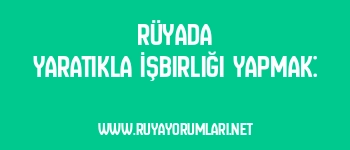 Rüyada Yaratıkla İşbirliği Yapmak: