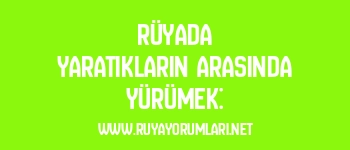 Rüyada Yaratıkların Arasında Yürümek: