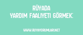 Rüyada Yardım Faaliyeti Görmek: