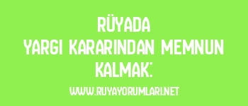 Rüyada Yargı Kararından Memnun Kalmak: