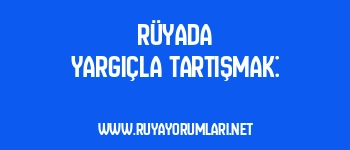 Rüyada Yargıçla Tartışmak:
