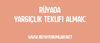 Rüyada Yargıçlık Teklifi Almak:
