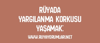 Rüyada Yargılanma Korkusu Yaşamak: