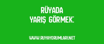 Rüyada Yarış Görmek:
