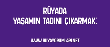 Rüyada Yaşamın Tadını Çıkarmak: