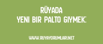 Rüyada Yeni Bir Palto Giymek: