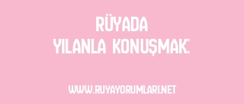 Rüyada Yılanla Konuşmak: