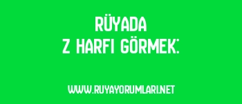 Rüyada Z Harfi Görmek: