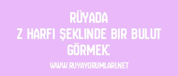 Rüyada Z Harfi Şeklinde Bir Bulut Görmek: