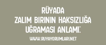 Rüyada Zalim Birinin Haksızlığa Uğraması Anlamı: