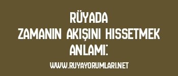 Rüyada Zamanın Akışını Hissetmek Anlamı: