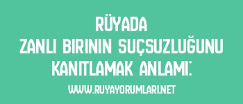 Rüyada Zanlı Birinin Suçsuzluğunu Kanıtlamak Anlamı: