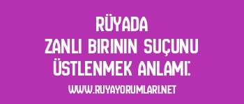 Rüyada Zanlı Birinin Suçunu Üstlenmek Anlamı: