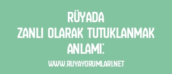 Rüyada Zanlı Olarak Tutuklanmak Anlamı: