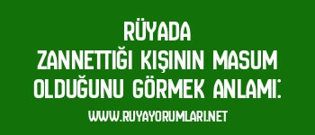 Rüyada Zannettiği Kişinin Masum Olduğunu Görmek Anlamı: