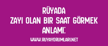 Rüyada Zayi Olan Bir Saat Görmek Anlamı: