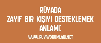 Rüyada Zayıf Bir Kişiyi Desteklemek Anlamı: