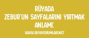 Rüyada Zebur’un Sayfalarını Yırtmak Anlamı: