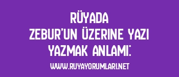 Rüyada Zebur’un Üzerine Yazı Yazmak Anlamı: