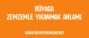 Rüyada Zemzemle Yıkanmak Anlamı: